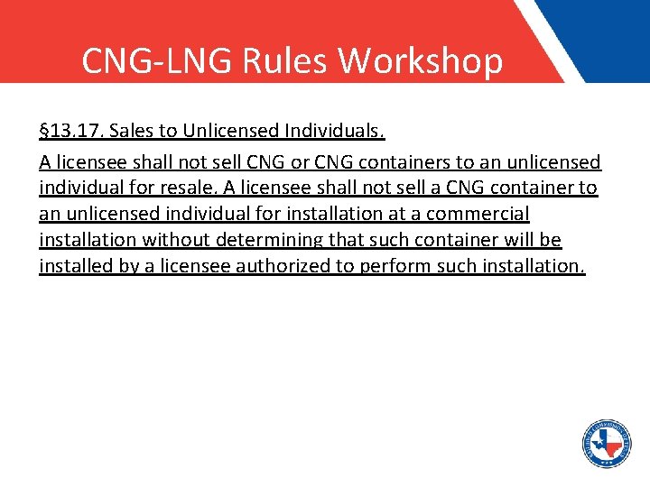 CNG-LNG Rules Workshop § 13. 17. Sales to Unlicensed Individuals. A licensee shall not