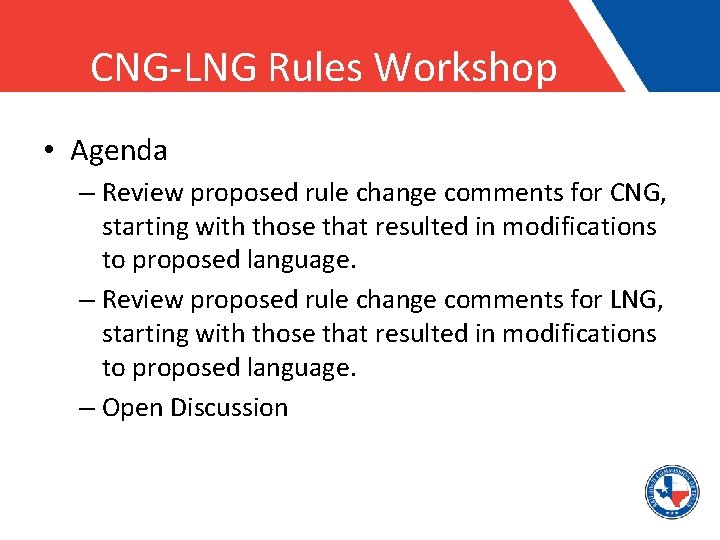 CNG-LNG Rules Workshop • Agenda – Review proposed rule change comments for CNG, starting