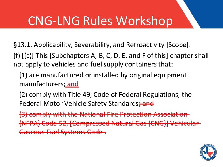 CNG-LNG Rules Workshop § 13. 1. Applicability, Severability, and Retroactivity [Scope]. (f) [(c)] This