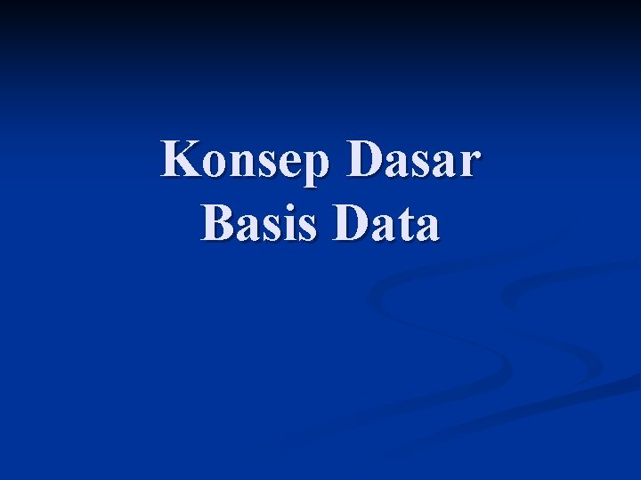 Konsep Dasar Basis Data 