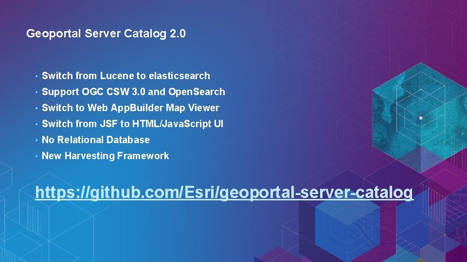 Geoportal Server Catalog 2. 0 • Switch from Lucene to elasticsearch • Support OGC