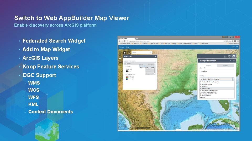 Switch to Web App. Builder Map Viewer Enable discovery across Arc. GIS platform •