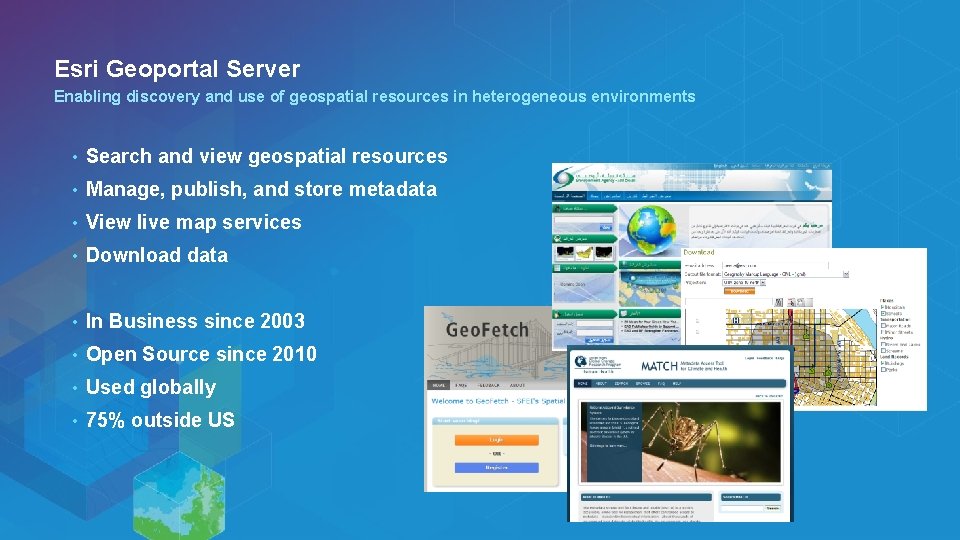 Esri Geoportal Server Enabling discovery and use of geospatial resources in heterogeneous environments •