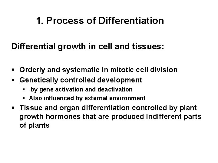 1. Process of Differentiation Differential growth in cell and tissues: § Orderly and systematic