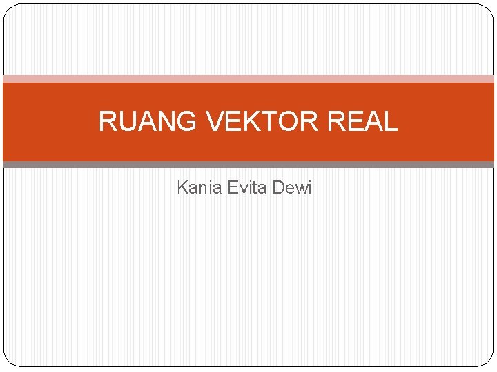 RUANG VEKTOR REAL Kania Evita Dewi 