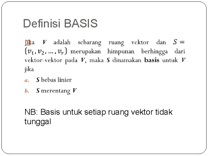Definisi BASIS � NB: Basis untuk setiap ruang vektor tidak tunggal 