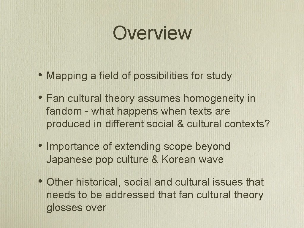 Overview • Mapping a field of possibilities for study • Fan cultural theory assumes Overview • Mapping a field of possibilities for study • Fan cultural theory assumes