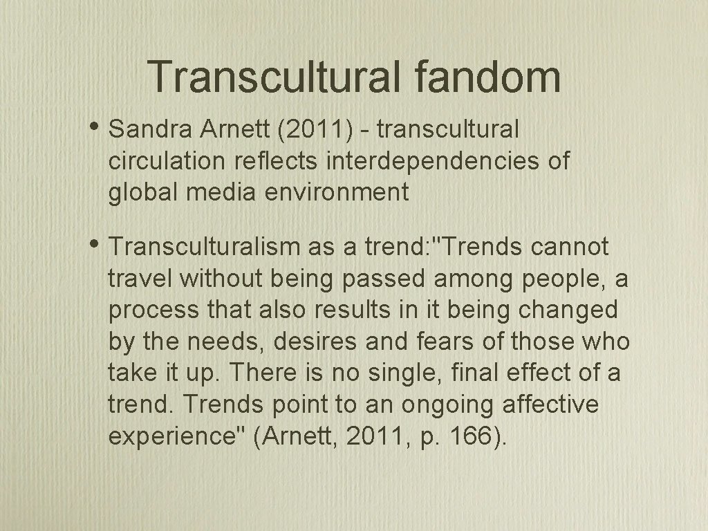 Transcultural fandom • Sandra Arnett (2011) - transcultural circulation reflects interdependencies of global media