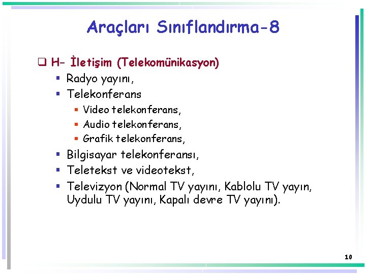 Araçları Sınıflandırma-8 q H- İletişim (Telekomünikasyon) § Radyo yayını, § Telekonferans § Video telekonferans,