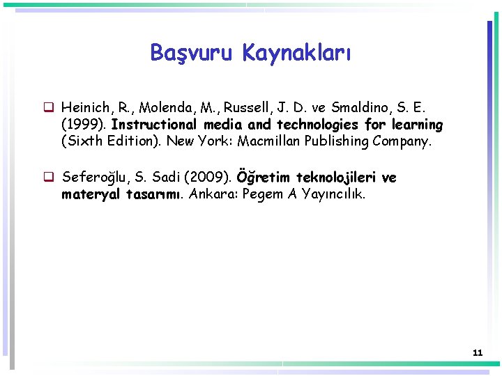 Başvuru Kaynakları q Heinich, R. , Molenda, M. , Russell, J. D. ve Smaldino,