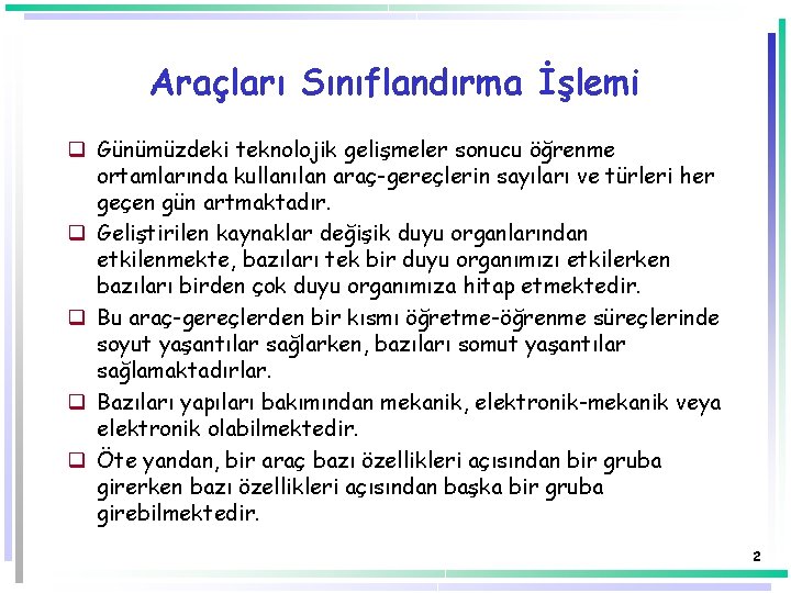 Araçları Sınıflandırma İşlemi q Günümüzdeki teknolojik gelişmeler sonucu öğrenme ortamlarında kullanılan araç-gereçlerin sayıları ve