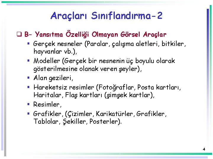 Araçları Sınıflandırma-2 q B- Yansıtma Özelliği Olmayan Görsel Araçlar § Gerçek nesneler (Paralar, çalışma