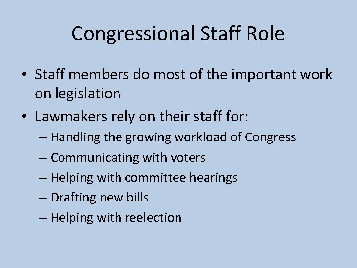 Congressional Staff Role • Staff members do most of the important work on legislation