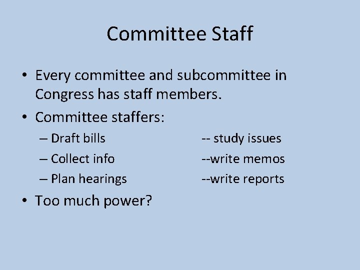 Committee Staff • Every committee and subcommittee in Congress has staff members. • Committee