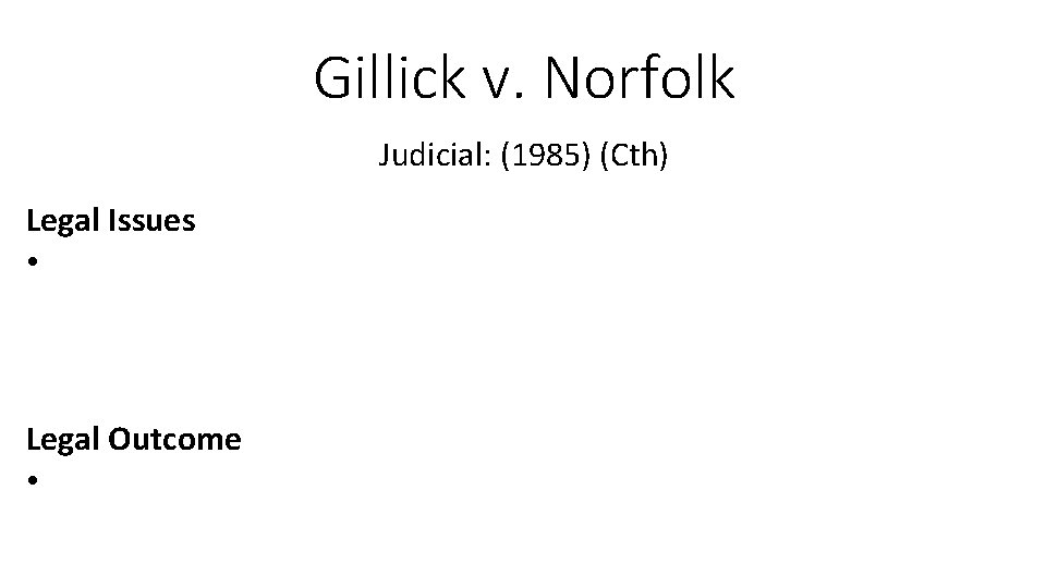 Gillick v. Norfolk Judicial: (1985) (Cth) Legal Issues • Legal Outcome • Gillick v. Norfolk Judicial: (1985) (Cth) Legal Issues • Legal Outcome •