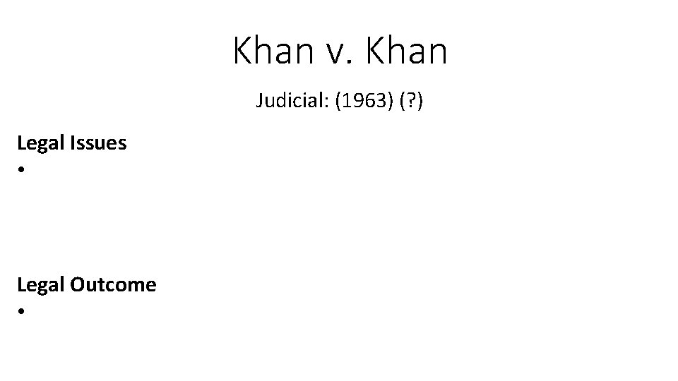 Khan v. Khan Judicial: (1963) (? ) Legal Issues • Legal Outcome • Khan v. Khan Judicial: (1963) (? ) Legal Issues • Legal Outcome •