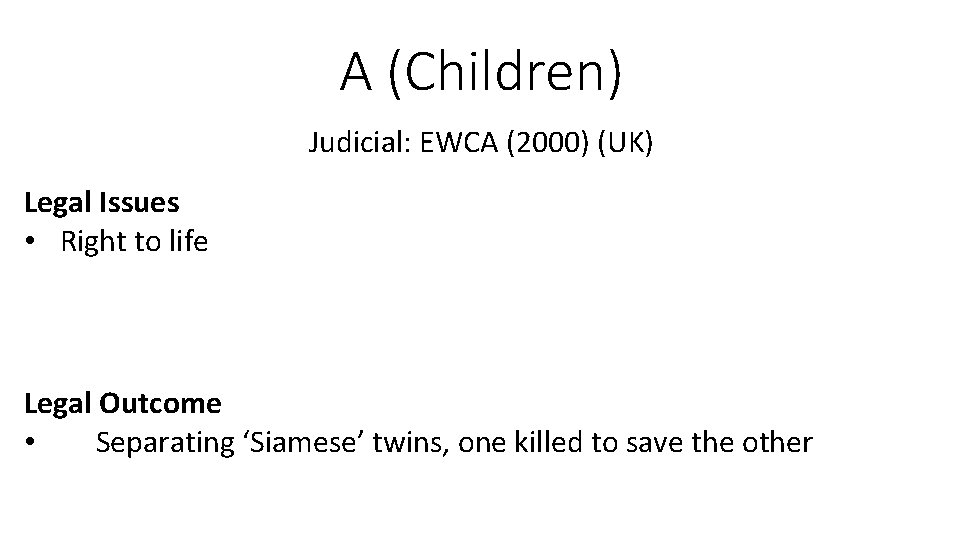A (Children) Judicial: EWCA (2000) (UK) Legal Issues • Right to life Legal Outcome A (Children) Judicial: EWCA (2000) (UK) Legal Issues • Right to life Legal Outcome