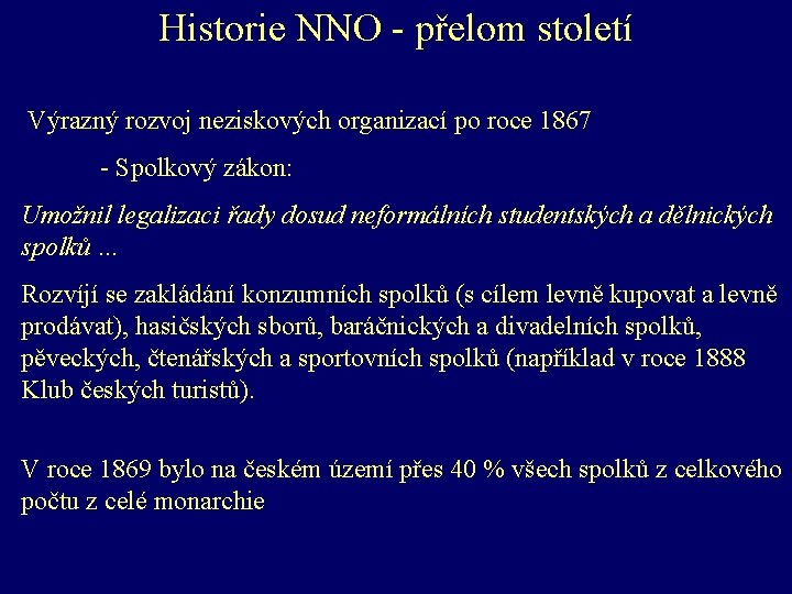 Historie NNO - přelom století Výrazný rozvoj neziskových organizací po roce 1867 - Spolkový