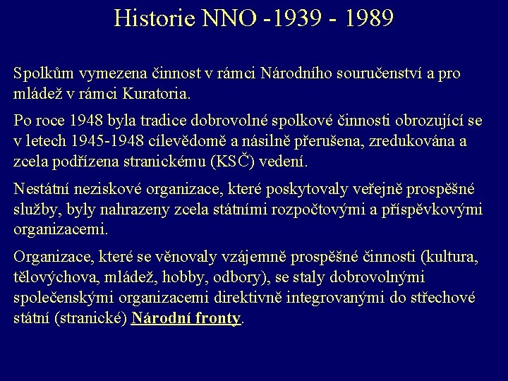 Historie NNO -1939 - 1989 Spolkům vymezena činnost v rámci Národního souručenství a pro