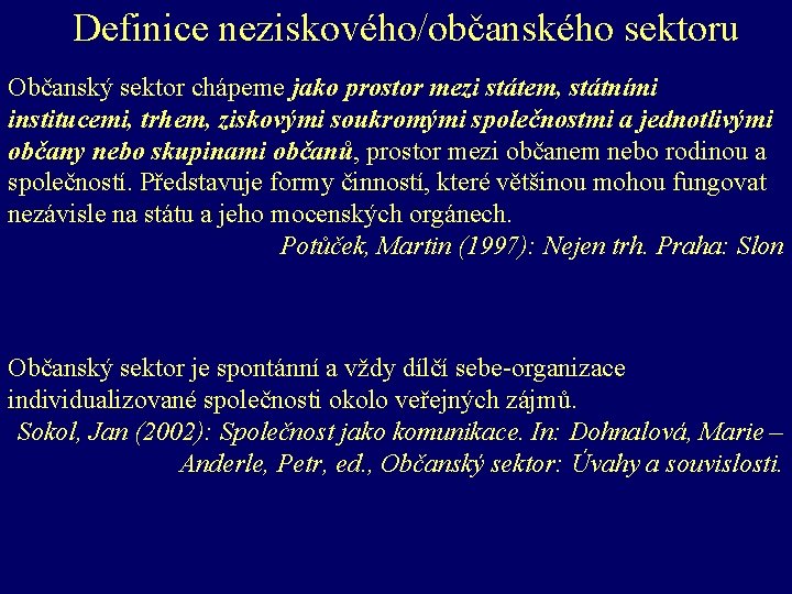 Definice neziskového/občanského sektoru Občanský sektor chápeme jako prostor mezi státem, státními institucemi, trhem, ziskovými