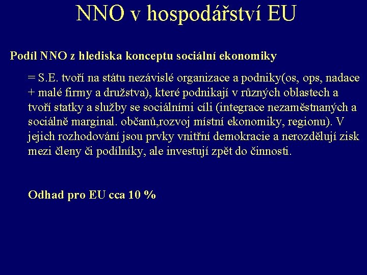 NNO v hospodářství EU Podíl NNO z hlediska konceptu sociální ekonomiky = S. E.