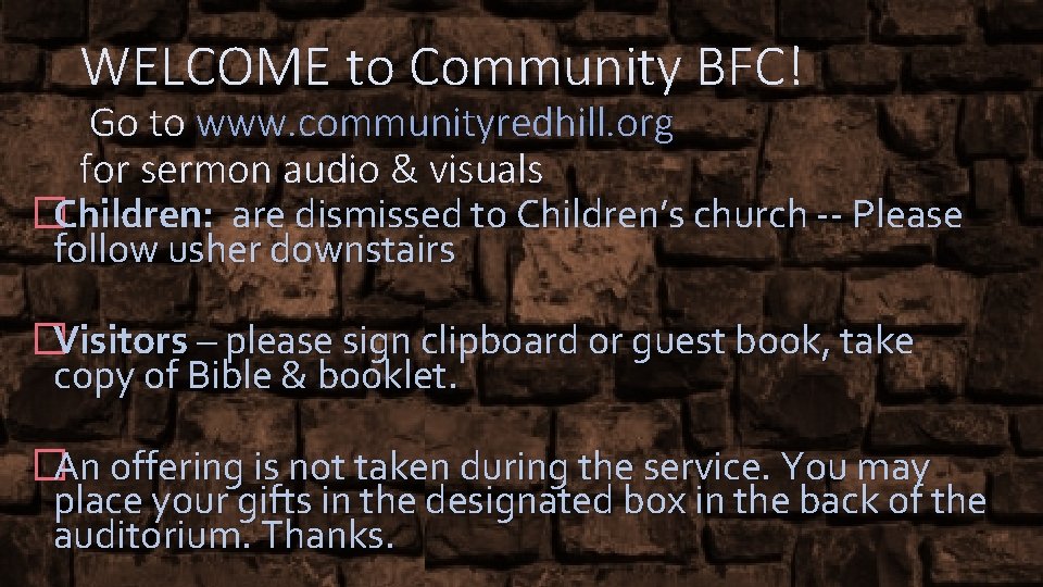 WELCOME to Community BFC! Go to www. communityredhill. org for sermon audio & visuals