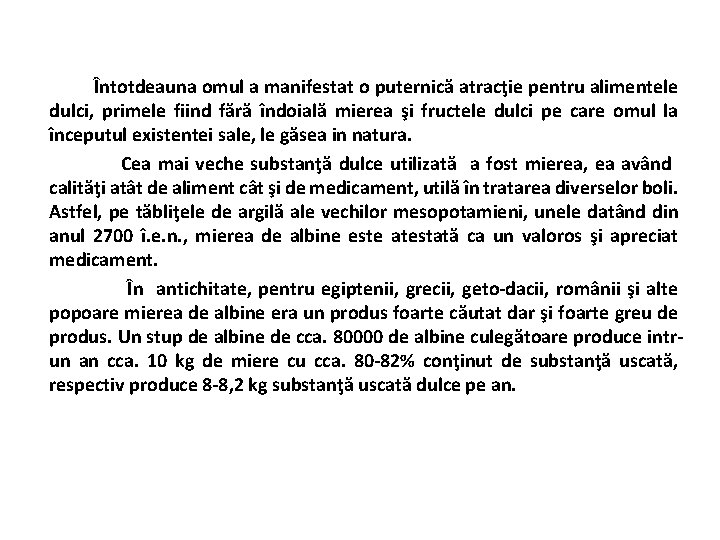  Întotdeauna omul a manifestat o puternică atracţie pentru alimentele dulci, primele fiind fără