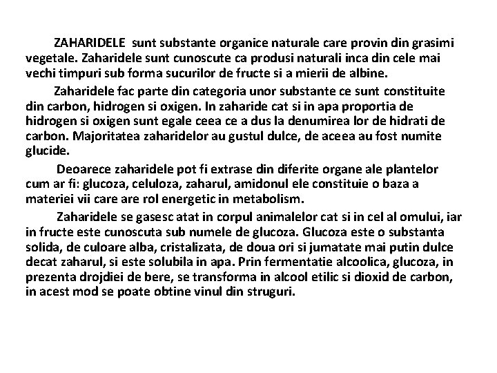  ZAHARIDELE sunt substante organice naturale care provin din grasimi vegetale. Zaharidele sunt cunoscute