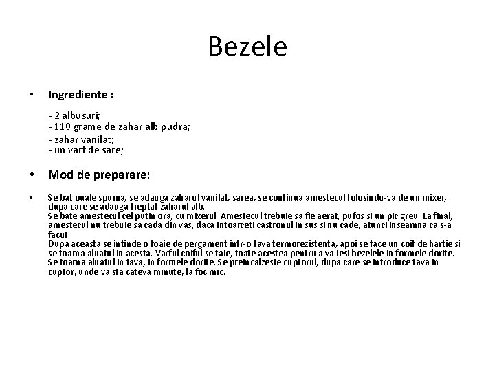 Bezele • Ingrediente : - 2 albusuri; - 110 grame de zahar alb pudra;