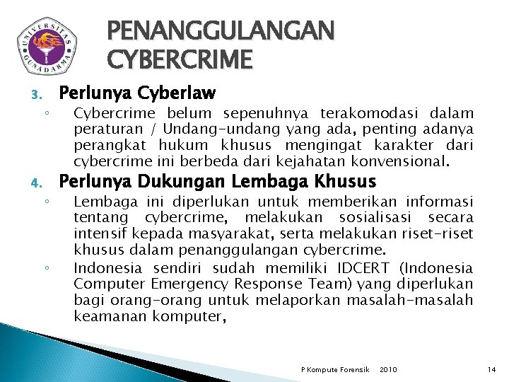 PENANGGULANGAN CYBERCRIME 3. 4. ◦ ◦ ◦ Perlunya Cyberlaw Cybercrime belum sepenuhnya terakomodasi dalam