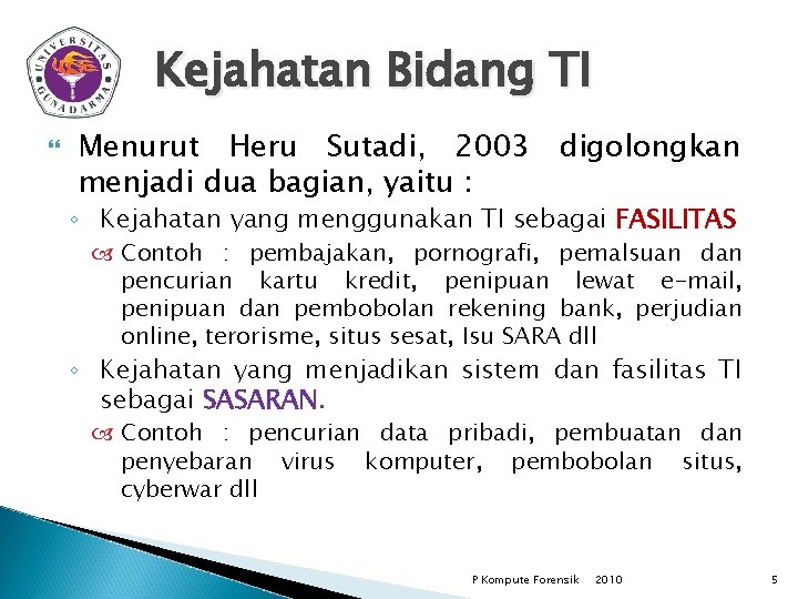 Kejahatan Bidang TI Menurut Heru Sutadi, 2003 digolongkan menjadi dua bagian, yaitu : ◦