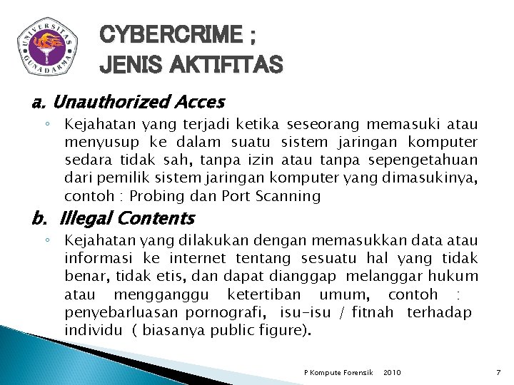 CYBERCRIME ; JENIS AKTIFITAS a. Unauthorized Acces ◦ Kejahatan yang terjadi ketika seseorang memasuki