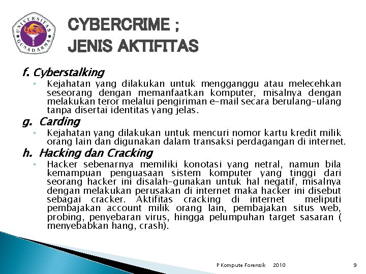 CYBERCRIME ; JENIS AKTIFITAS f. Cyberstalking ◦ Kejahatan yang dilakukan untuk mengganggu atau melecehkan