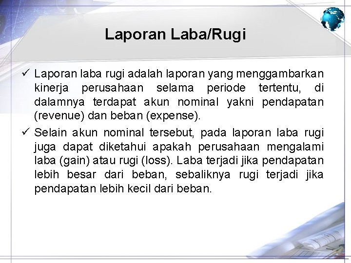 Laporan Laba/Rugi ü Laporan laba rugi adalah laporan yang menggambarkan kinerja perusahaan selama periode
