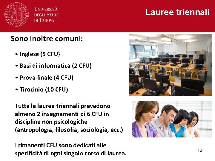Lauree triennali Sono inoltre comuni: • Inglese (5 CFU) • Basi di informatica (2