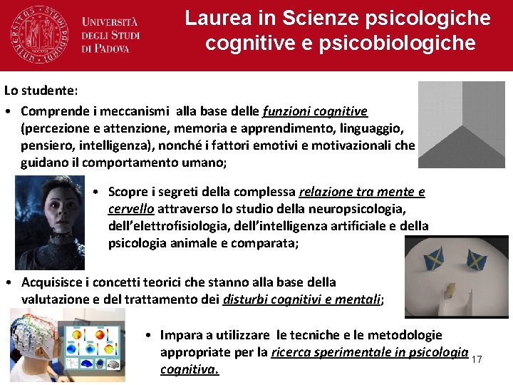 Laurea in Scienze psicologiche cognitive e psicobiologiche Lo studente: • Comprende i meccanismi alla