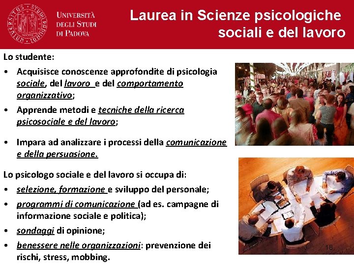 Laurea in Scienze psicologiche sociali e del lavoro Lo studente: • Acquisisce conoscenze approfondite