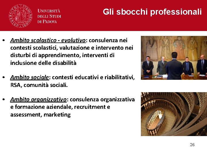 Gli sbocchi professionali • Ambito scolastico - evolutivo: consulenza nei contesti scolastici, valutazione e