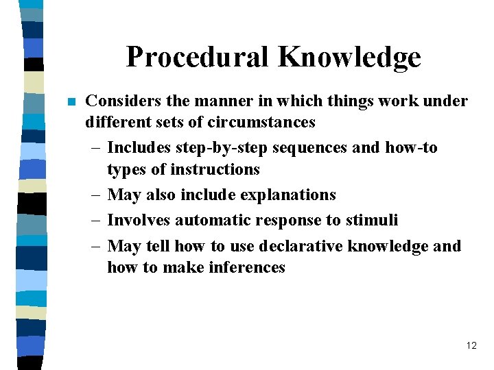 Procedural Knowledge n Considers the manner in which things work under different sets of