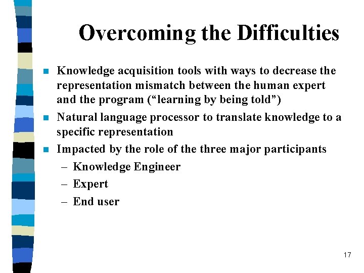 Overcoming the Difficulties n n n Knowledge acquisition tools with ways to decrease the