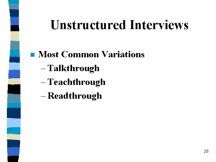 Unstructured Interviews n Most Common Variations – Talkthrough – Teachthrough – Readthrough 28 