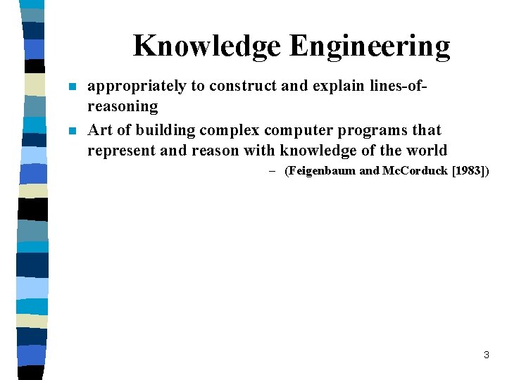 Knowledge Engineering n n appropriately to construct and explain lines-ofreasoning Art of building complex