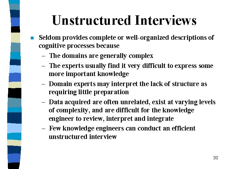 Unstructured Interviews n Seldom provides complete or well-organized descriptions of cognitive processes because –