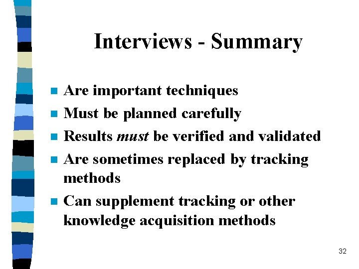 Interviews - Summary n n n Are important techniques Must be planned carefully Results