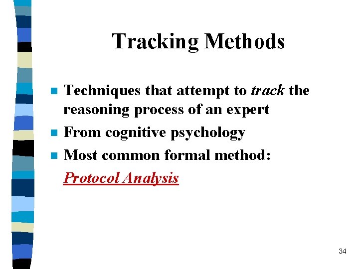Tracking Methods n n n Techniques that attempt to track the reasoning process of