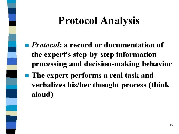 Protocol Analysis n n Protocol: a record or documentation of the expert's step-by-step information