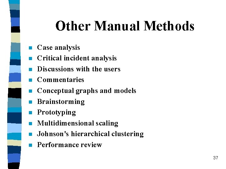 Other Manual Methods n n n n n Case analysis Critical incident analysis Discussions