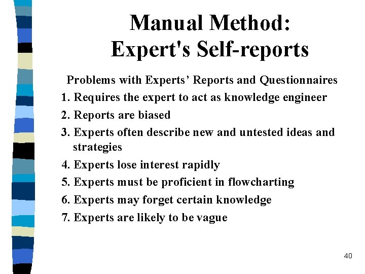 Manual Method: Expert's Self-reports Problems with Experts’ Reports and Questionnaires 1. Requires the expert
