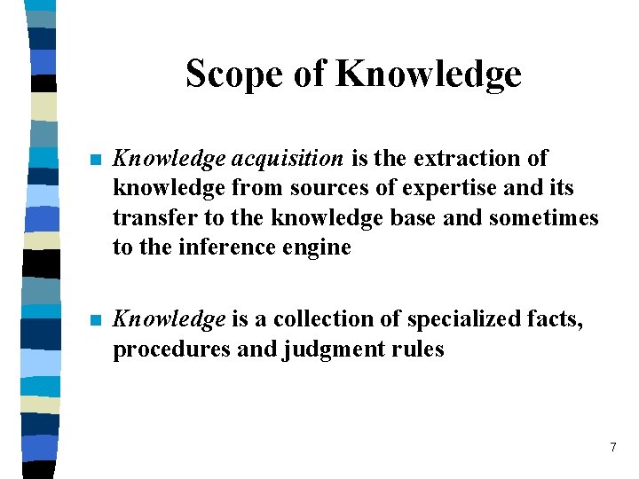 Scope of Knowledge n Knowledge acquisition is the extraction of knowledge from sources of