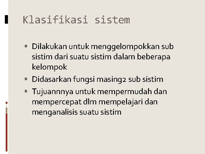 Klasifikasi sistem Dilakukan untuk menggelompokkan sub sistim dari suatu sistim dalam beberapa kelompok Didasarkan